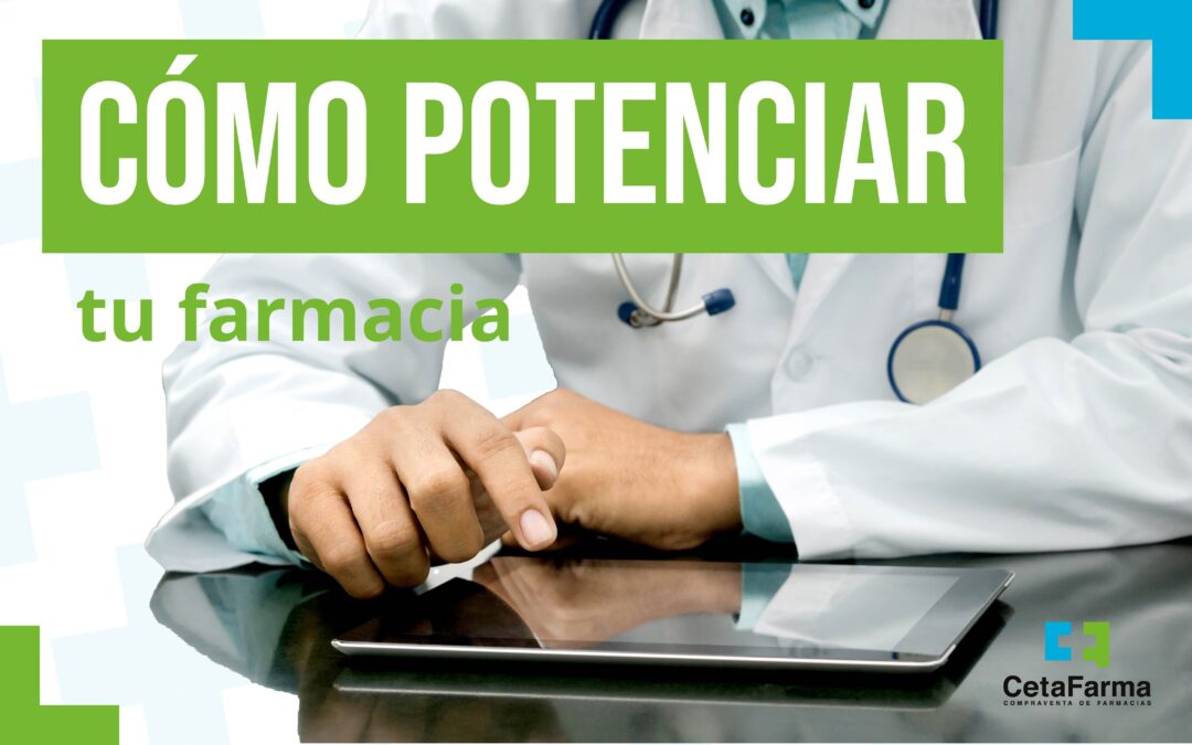 Cómo sacar todo el potencial a tu farmacia